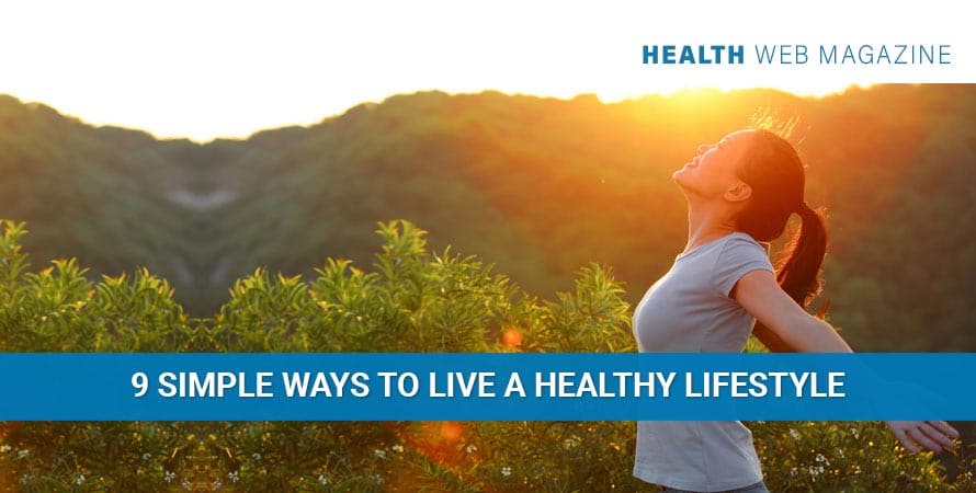 Healthy Lifestyle: 9 Simple Ways to Live Healthily & Happily