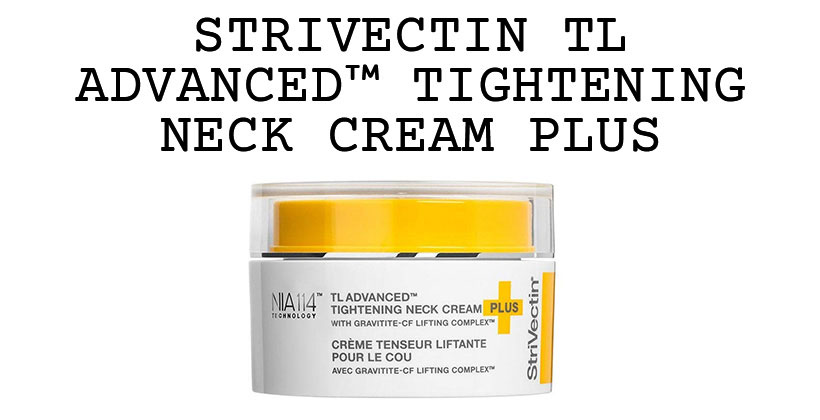 Strivectin TL Advanced™ Tightening Neck Cream PLUS Review