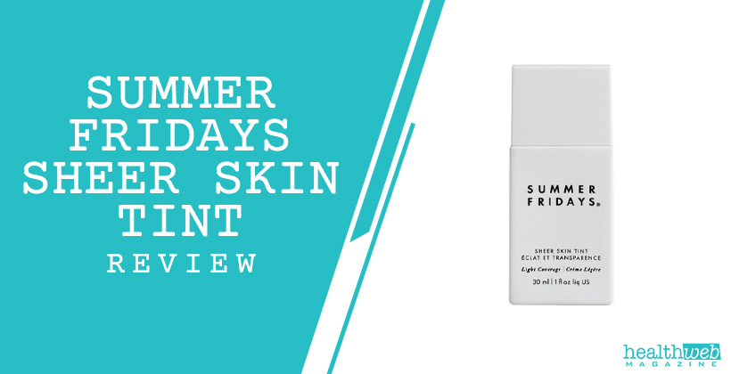 Summer Fridays Sheer Skin Tint Review – Does It Really Work?
