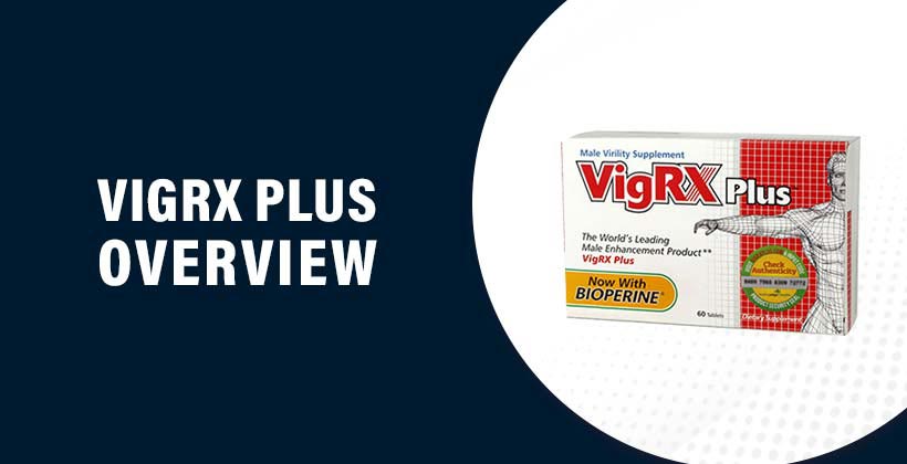 VigRX Plus Reviews - Does It Really Work and Worth The Money?